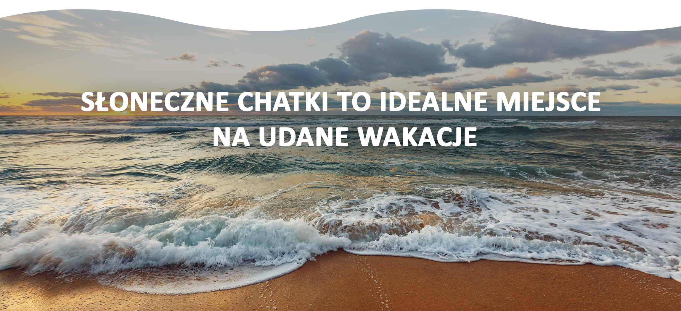 Słoneczne Chatki to idealne miejsce na udane wakacje